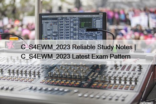 C_S4EWM_2023 Reliable Study Notes | C_S4EWM_2023 Latest Exam ...