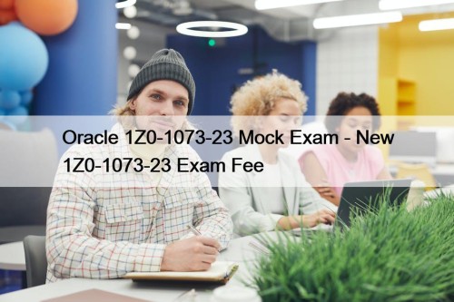 Oracle 1Z0-1073-23 Mock Exam - New 1Z0-1073-23 Exam ...