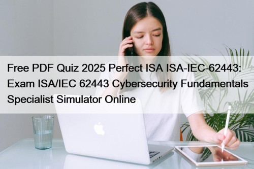 Free PDF Quiz 2025 Perfect ISA ISA-IEC-62443: Exam ...