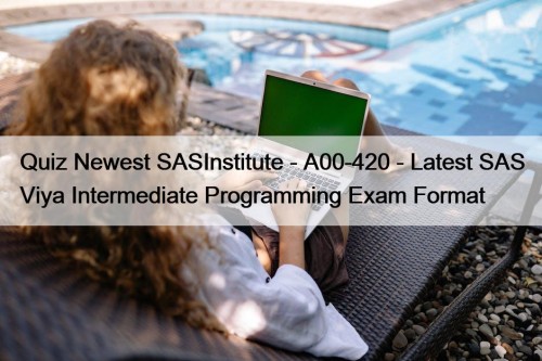 Quiz Newest SASInstitute - A00-420 - Latest SAS ...